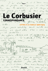 Le Corbusier correspondance. Tome 1, Lettres à la famille 1900-1925
