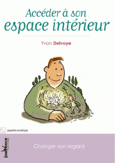 Accéder à son espace intérieur. Changer son regard pour changer sa vie