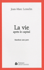 La vie après le capital. Manifeste sans parti
