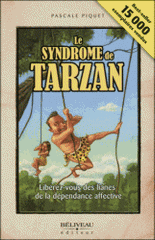 Le syndrome de Tarzan. Libérez-vous des lianes de la dépendance affective