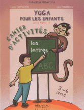 Yoga pour les enfants. Les lettres, Cahier d'activités, 3 à 6 ans