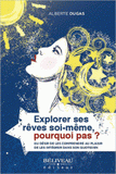 Explorer ses rêves soi-même, pourquoi pas ?. Du désir de les comprendre au plaisir de les intégrer dans son quotidien