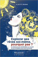 Explorer ses rêves soi-même, pourquoi pas ?. Du désir de les comprendre au plaisir de les intégrer dans son quotidien