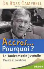 Accros... Pourquoi ? La toxicomanie juvénile. Causes et solutions