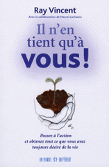 Il n'en tient qu'à vous !. Passez à l'action et obtenez tout ce que vous avez toujours désiré de la vie