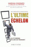 L'ultime échelon. De la réussite à l'excellence. Comment les gens qui réussissent font pour atteindre des sommets encore plus élevés !