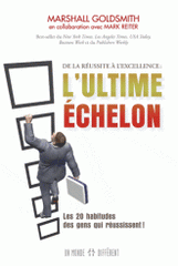 L'ultime échelon. De la réussite à l'excellence. Comment les gens qui réussissent font pour atteindre des sommets encore plus élevés !