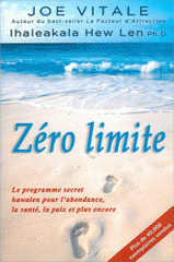 Zéro limite. Le programme secret hawaïen pour l'abondance, la santé, la paix et plus encore