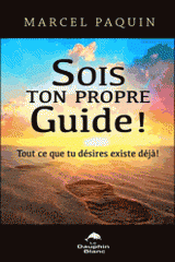 Sois ton propre guide !. Tout ce que tu désires existe déjà !