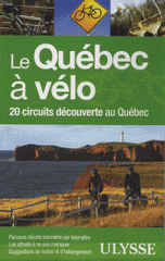 Le Québec à vélo. 20 circuits découverte au Québec