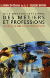 Dictionnaire Septembre des métiers et professions. Suivi du guide Cléo, des clés pour s'orienter
2e édition revue et corrigée