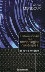 Histoire sociale des technologies numériques de 1945 a nos jours