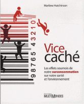 Vice caché. Les effets sournois de notre surconsommation sur notre santé et l'environnement