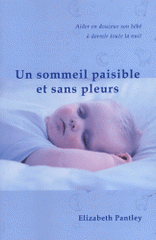 Un sommeil paisible et sans pleurs. Aider en douceur son bébé à dormir toute la nuit