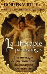 La thérapie par les anges. Des messages de guérison pour chaque aspect de votre vie