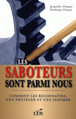 Les saboteurs sont parmi nous. Comment les reconnaître, s'en protéger et s'en inspirer