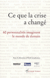 Ce que la crise a changé. 60 personnalités imaginent le monde de demain
