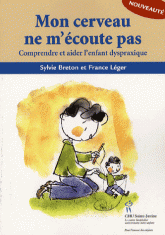 Mon cerveau ne m'écoute pas. Comprendre et aider l'enfant dyspraxique
