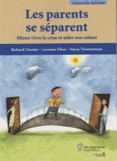 Les parents se séparent. Mieux vivre la crise et aider son enfant