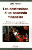Les confessions d'un assassin financier. Révélations sur la manipulation des économies du monde par les Etats-Unis