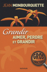 Grandir. Aimer, perdre et grandir : l'art de transformer une perte en gain
Edition en gros caractères