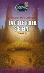 Le secret de l'univers Tome 6
Là où le soleil s'éteint