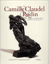 Camille Claudel & Rodin. Le temps remettra tout en place