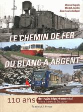 Le chemin de fer du Blanc à Argent. 110 ans de train départemental entre Berry et Sologne