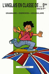 L'anglais en classe de 5e vers la 4e. Grammaire + exercices + vocabulaire