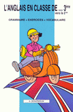 L'anglais en classe de 3e vers la 2e. Grammaire, exercices, vocabulaire