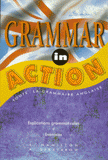 Grammar in action. Toute la grammaire anglaise, explications grammaticales, exercices