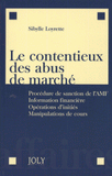 Le contentieux des abus de marché. Procédure de sanction de l'AMF, Information financière, Opérations d'initiés, Manipulations de cours