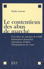 Le contentieux des abus de marché. Procédure de sanction de l'AMF, Information financière, Opérations d'initiés, Manipulations de cours
