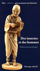 Des insectes et des hommes. Ethnoentomologie