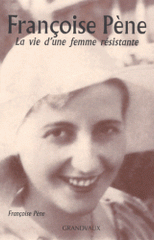 Françoise Pène. La vie d'une femme résistante