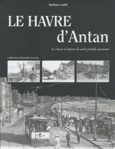 Le Havre d'Antan. Le Havre à travers la carte postale ancienne