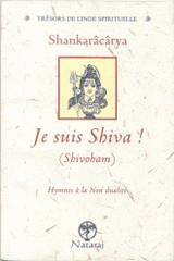 Je suis Shiva ! (Shivoham). Hymnes à la non-dualité