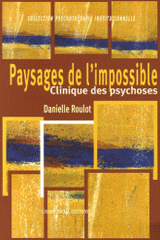 Paysages de l'impossible. Clinique des psychoses