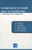 Comprendre le travail pour le transformer. La pratique de l'ergonomie