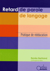 Retard de parole, de langage. Pratique de rééducation