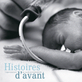Histoires d'avant. L'apprivoisement du monde de la prématurité