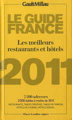Guide Gault Millau France 2011. Les meilleurs restaurants et hôtels