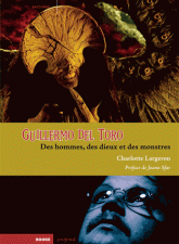 Guillermo del Toro. Des hommes, des dieux et des monstres