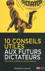 10 conseils utiles aux futurs dictateurs. Bien choisir sa femme, ses amis, ses ennemis...