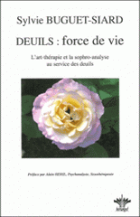 Deuils : force de vie. BL'art thérapie et la sophro-analyse au service des deuils