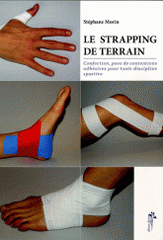 Le strapping de terrain. Confection, pose de contentions adhésives pour toute discipline sportive
2e édition