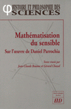 Mathématisation du sensible Sur l'oeuvre de Daniel Parrochia