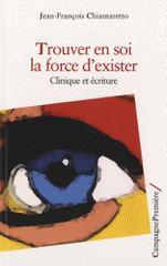 Trouver en soi la force d'exister. Clinique et écriture