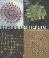 Joueurs de nature. 45 jeux traditionnels en land art