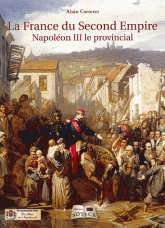 La France du Second Empire. Napoléon III le provincial
